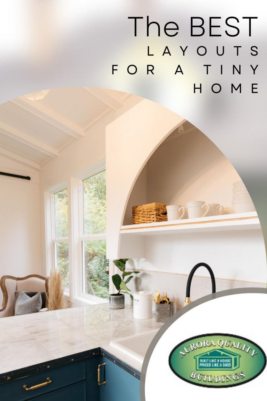 And help with the Best Layouts for a Tiny Home