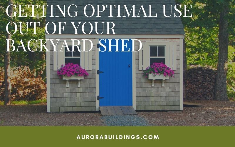 Getting Optimal Use Out of Your Backyard Shed