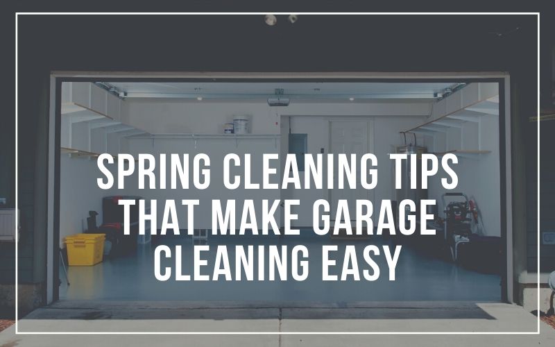 Spring Cleaning Tips that Make Garage Cleaning Easy