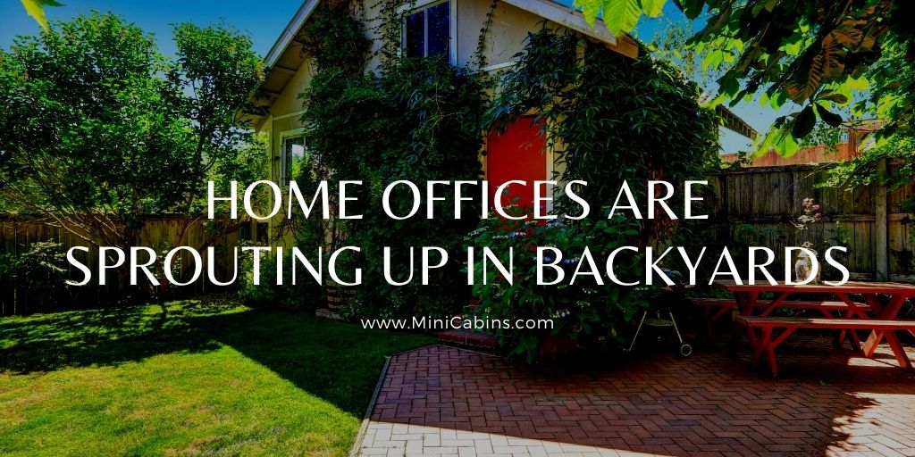 Home Offices are Sprouting Up in Backyards