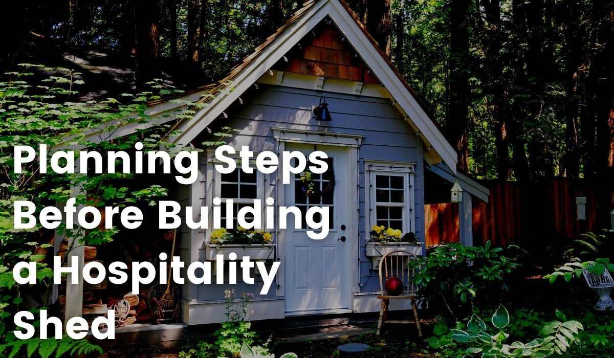 Planning Steps Before Building a Hospitality Shed