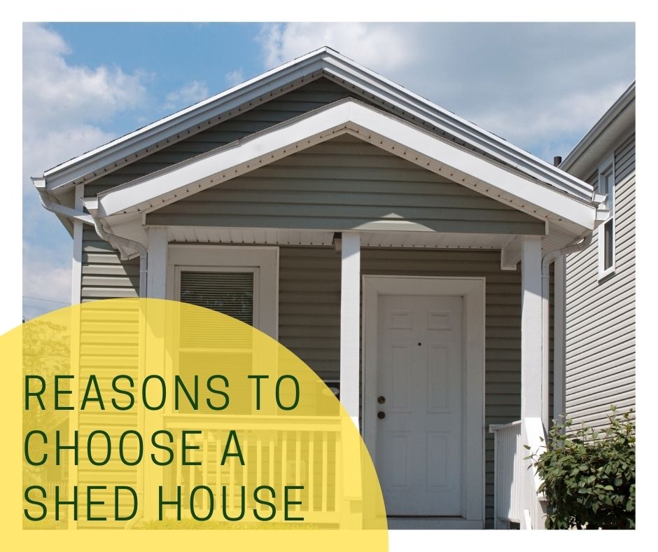 Reasons to Choose a Shed House