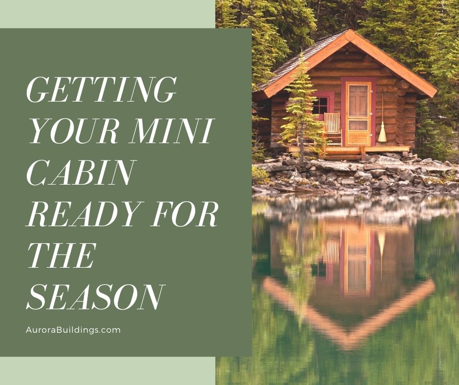 Getting Your Mini Cabin Ready for the Season