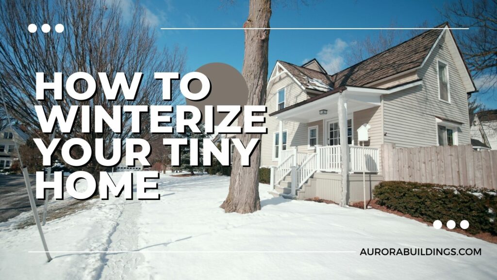 How to Winterize Your Tiny Home