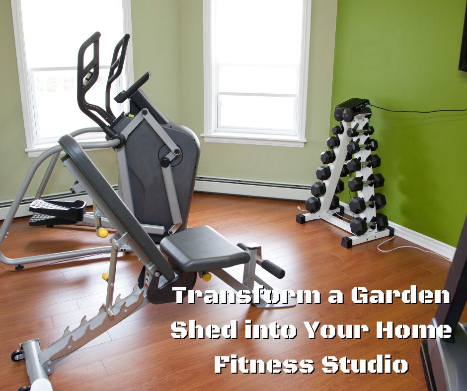 Transform a Garden Shed into Your Home Fitness Studio