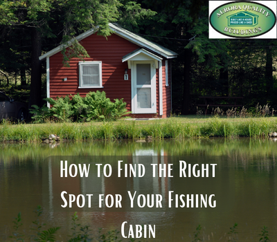 How to Find the Right Spot for Your Fishing Cabin