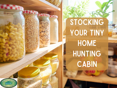 Stocking Your Tiny Home Hunting Cabin